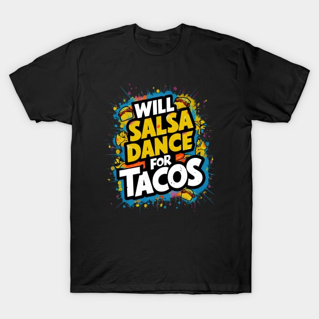 Will salsa dance for tacos T-Shirt by Japanese Fever